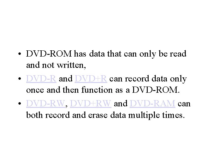  • DVD-ROM has data that can only be read and not written, •