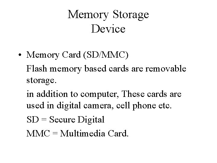 Memory Storage Device • Memory Card (SD/MMC) Flash memory based cards are removable storage.