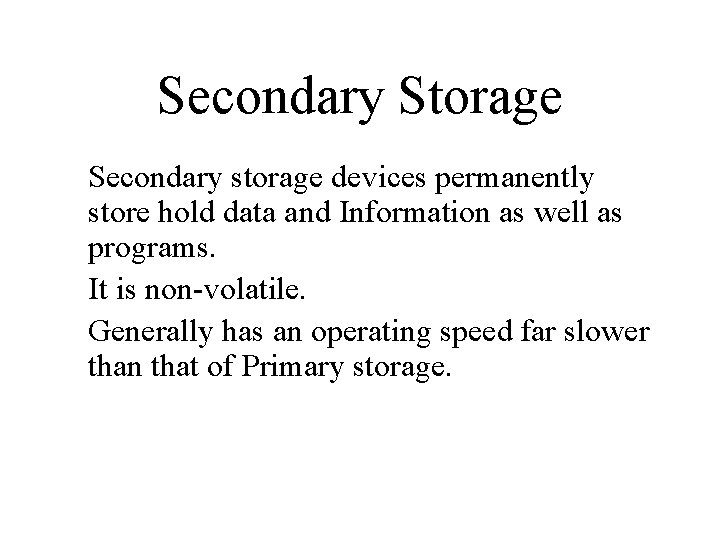 Secondary Storage Secondary storage devices permanently store hold data and Information as well as