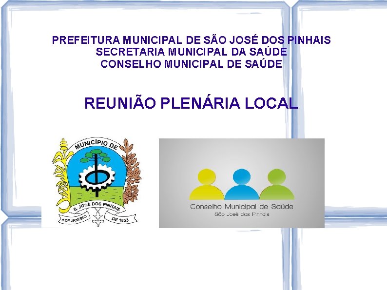 PREFEITURA MUNICIPAL DE SÃO JOSÉ DOS PINHAIS SECRETARIA MUNICIPAL DA SAÚDE CONSELHO MUNICIPAL DE