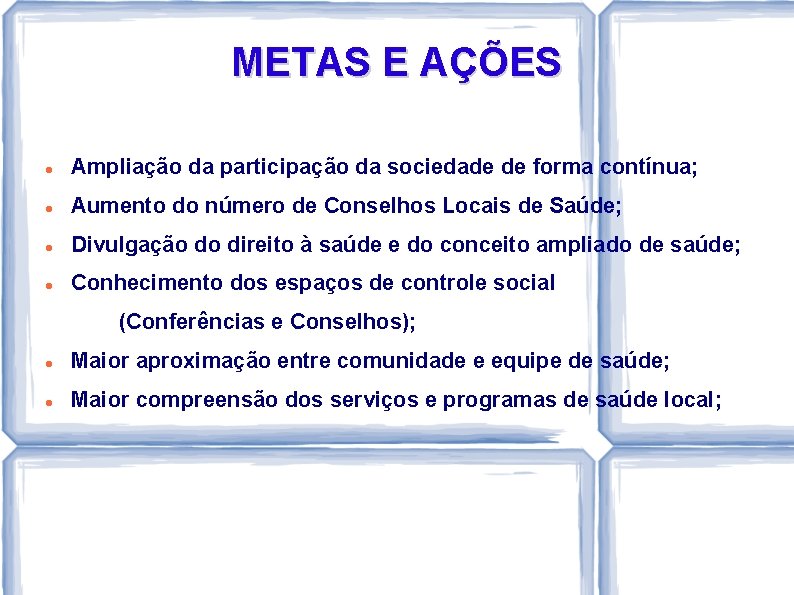 METAS E AÇÕES Ampliação da participação da sociedade de forma contínua; Aumento do número