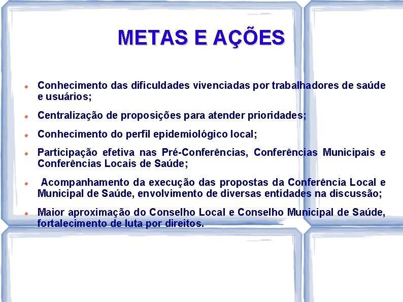 METAS E AÇÕES Conhecimento das dificuldades vivenciadas por trabalhadores de saúde e usuários; Centralização