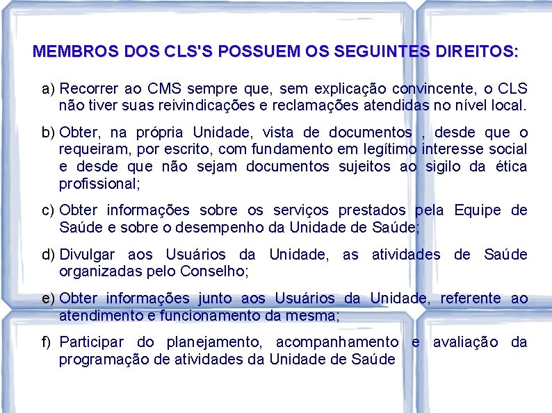 MEMBROS DOS CLS'S POSSUEM OS SEGUINTES DIREITOS: a) Recorrer ao CMS sempre que, sem