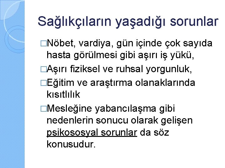 Sağlıkçıların yaşadığı sorunlar �Nöbet, vardiya, gün içinde çok sayıda hasta görülmesi gibi aşırı iş