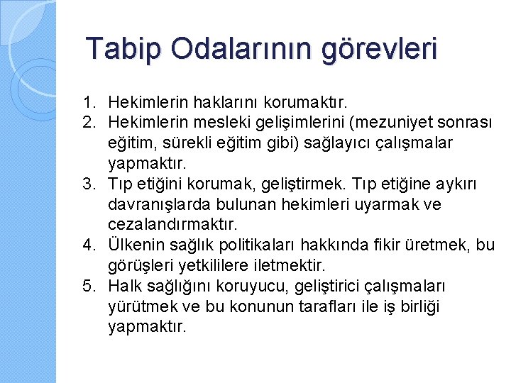 Tabip Odalarının görevleri 1. Hekimlerin haklarını korumaktır. 2. Hekimlerin mesleki gelişimlerini (mezuniyet sonrası eğitim,