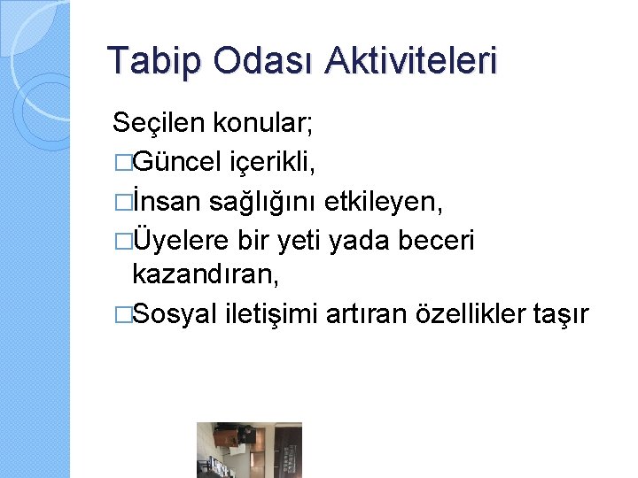 Tabip Odası Aktiviteleri Seçilen konular; �Güncel içerikli, �İnsan sağlığını etkileyen, �Üyelere bir yeti yada