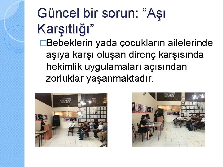 Güncel bir sorun: “Aşı Karşıtlığı” �Bebeklerin yada çocukların ailelerinde aşıya karşı oluşan direnç karşısında