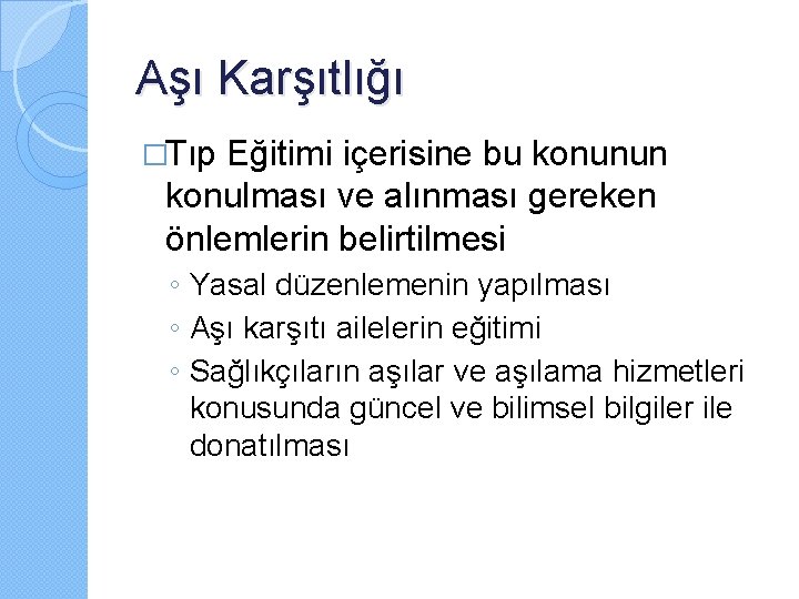 Aşı Karşıtlığı �Tıp Eğitimi içerisine bu konunun konulması ve alınması gereken önlemlerin belirtilmesi ◦