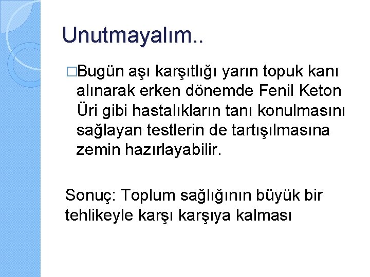 Unutmayalım. . �Bugün aşı karşıtlığı yarın topuk kanı alınarak erken dönemde Fenil Keton Üri