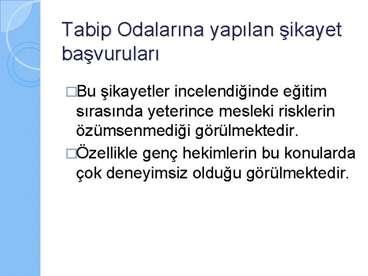 Tabip Odalarına yapılan şikayet başvuruları �Bu şikayetler incelendiğinde eğitim sırasında yeterince mesleki risklerin özümsenmediği