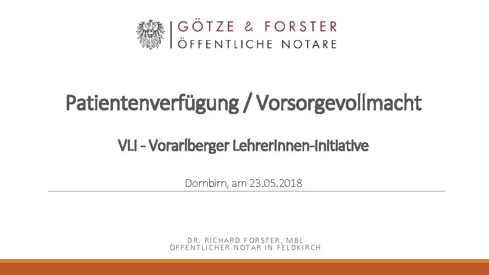 Patientenverfügung / Vorsorgevollmacht VLI - Vorarlberger Lehrer. Innen-Initiative Dornbirn, am 23. 05. 2018 DR.