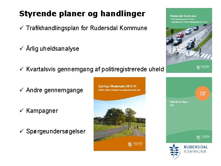 Styrende planer og handlinger ü Trafikhandlingsplan for Rudersdal Kommune ü Årlig uheldsanalyse ü Kvartalsvis