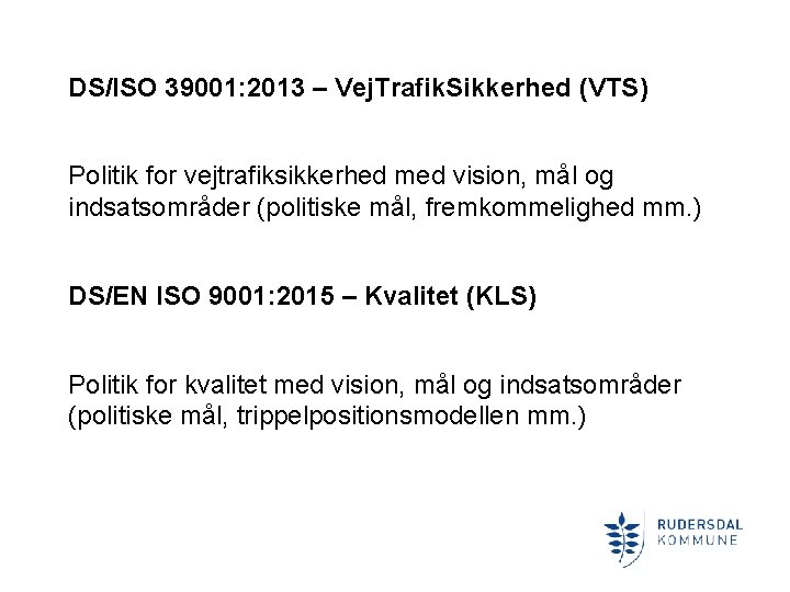 DS/ISO 39001: 2013 – Vej. Trafik. Sikkerhed (VTS) Politik for vejtrafiksikkerhed med vision, mål