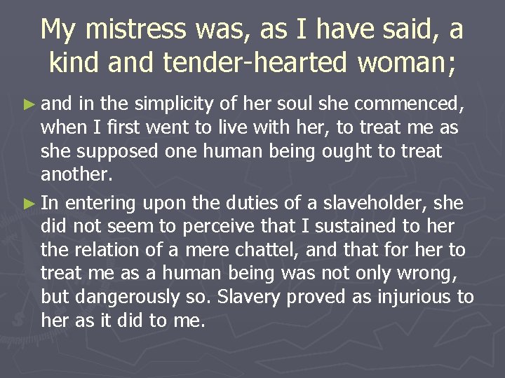 My mistress was, as I have said, a kind and tender hearted woman; ►