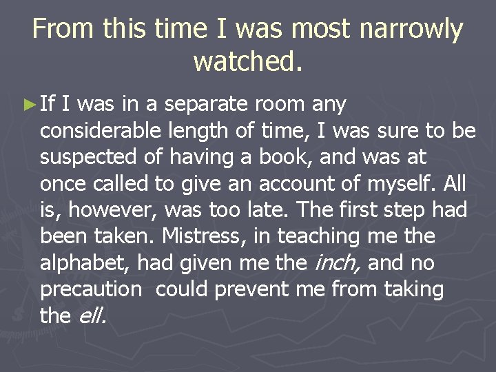 From this time I was most narrowly watched. ► If I was in a