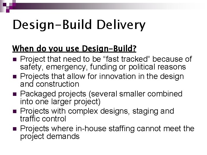 Design-Build Delivery When do you use Design-Build? n Project that need to be “fast Design-Build Delivery When do you use Design-Build? n Project that need to be “fast