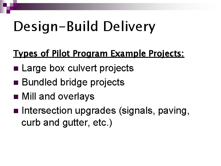 Design-Build Delivery Types of Pilot Program Example Projects: Large box culvert projects n Bundled Design-Build Delivery Types of Pilot Program Example Projects: Large box culvert projects n Bundled
