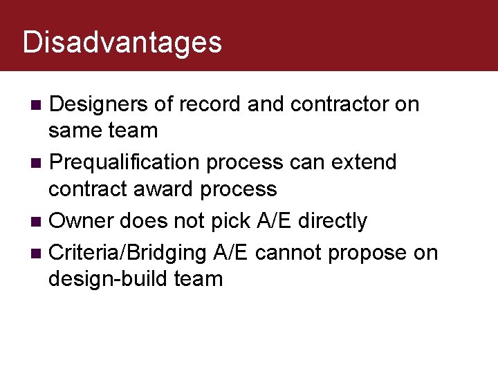 Disadvantages Designers of record and contractor on same team n Prequalification process can extend Disadvantages Designers of record and contractor on same team n Prequalification process can extend