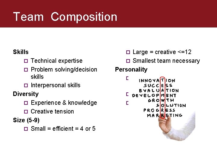 Team Composition Skills Technical expertise ¨ Problem solving/decision skills ¨ Interpersonal skills Diversity ¨ Team Composition Skills Technical expertise ¨ Problem solving/decision skills ¨ Interpersonal skills Diversity ¨