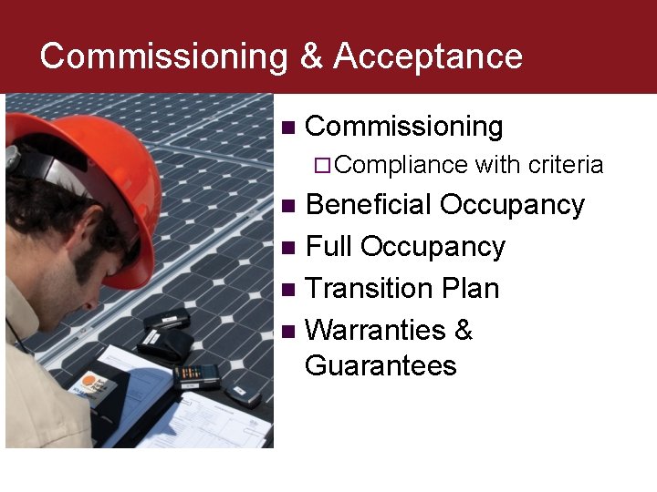 Commissioning & Acceptance n Commissioning ¨ Compliance with criteria Beneficial Occupancy n Full Occupancy Commissioning & Acceptance n Commissioning ¨ Compliance with criteria Beneficial Occupancy n Full Occupancy