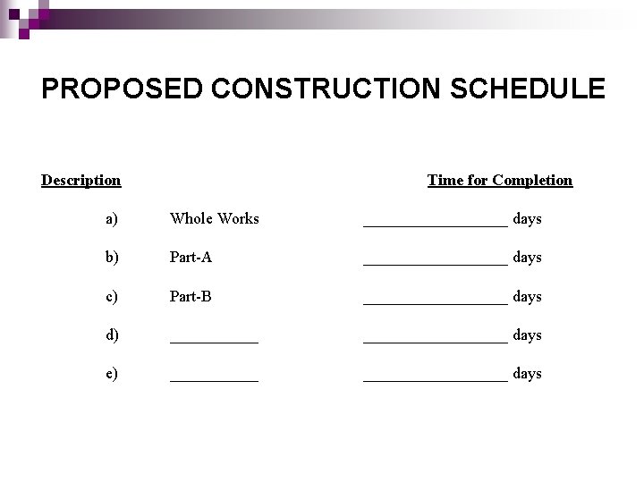 PROPOSED CONSTRUCTION SCHEDULE Description Time for Completion a) Whole Works _________ days b) Part-A PROPOSED CONSTRUCTION SCHEDULE Description Time for Completion a) Whole Works _________ days b) Part-A
