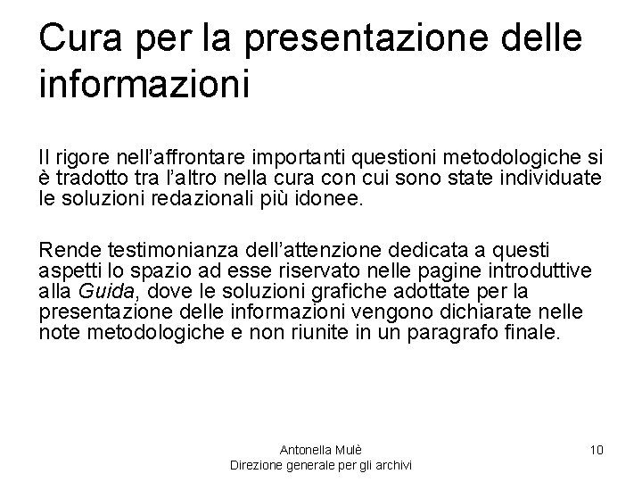 Cura per la presentazione delle informazioni Il rigore nell’affrontare importanti questioni metodologiche si è