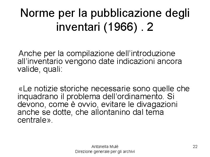 Norme per la pubblicazione degli inventari (1966). 2 Anche per la compilazione dell’introduzione all’inventario