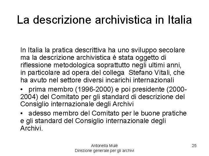 La descrizione archivistica in Italia In Italia la pratica descrittiva ha uno sviluppo secolare