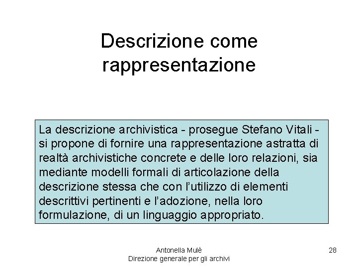 Descrizione come rappresentazione La descrizione archivistica - prosegue Stefano Vitali si propone di fornire
