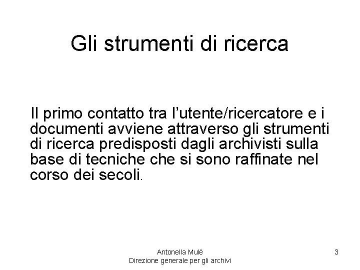 Gli strumenti di ricerca Il primo contatto tra l’utente/ricercatore e i documenti avviene attraverso