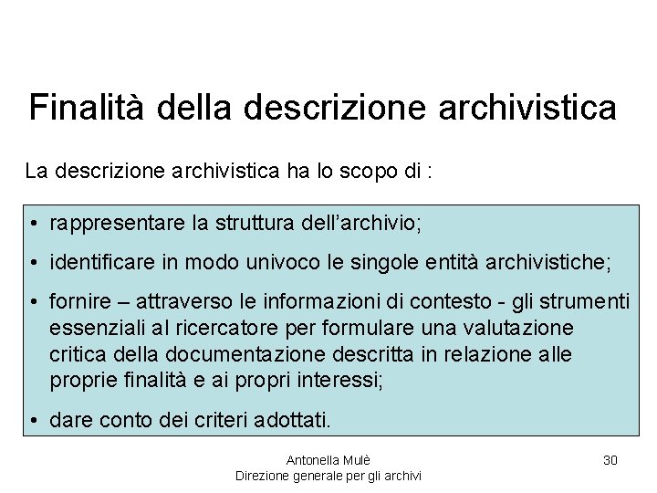 Finalità della descrizione archivistica La descrizione archivistica ha lo scopo di : • rappresentare