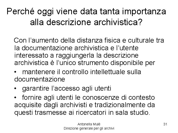 Perché oggi viene data tanta importanza alla descrizione archivistica? Con l’aumento della distanza fisica