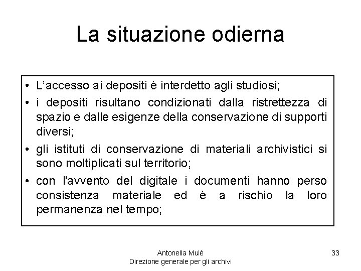 La situazione odierna • L’accesso ai depositi è interdetto agli studiosi; • i depositi