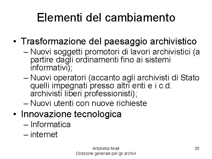 Elementi del cambiamento • Trasformazione del paesaggio archivistico – Nuovi soggetti promotori di lavori