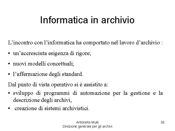 Informatica in archivio L’incontro con l’informatica ha comportato nel lavoro d’archivio : • un’accresciuta