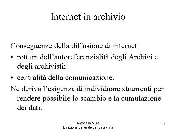 Internet in archivio Conseguenze della diffusione di internet: • rottura dell’autoreferenzialità degli Archivi e
