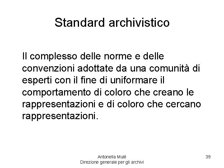 Standard archivistico Il complesso delle norme e delle convenzioni adottate da una comunità di