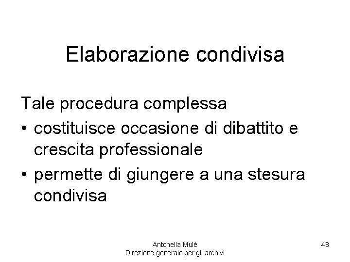 Elaborazione condivisa Tale procedura complessa • costituisce occasione di dibattito e crescita professionale •