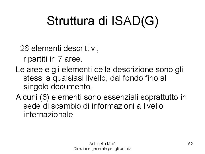 Struttura di ISAD(G) 26 elementi descrittivi, ripartiti in 7 aree. Le aree e gli