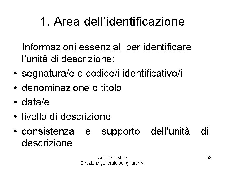 1. Area dell’identificazione • • • Informazioni essenziali per identificare l’unità di descrizione: segnatura/e