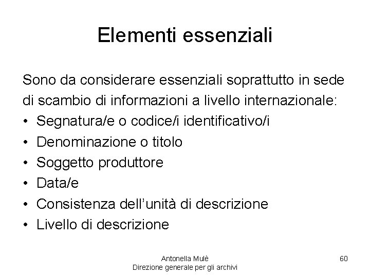 Elementi essenziali Sono da considerare essenziali soprattutto in sede di scambio di informazioni a