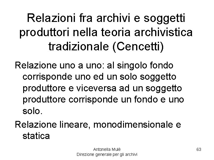 Relazioni fra archivi e soggetti produttori nella teoria archivistica tradizionale (Cencetti) Relazione uno a