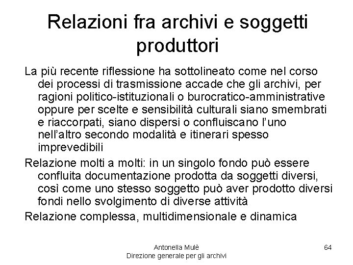 Relazioni fra archivi e soggetti produttori La più recente riflessione ha sottolineato come nel