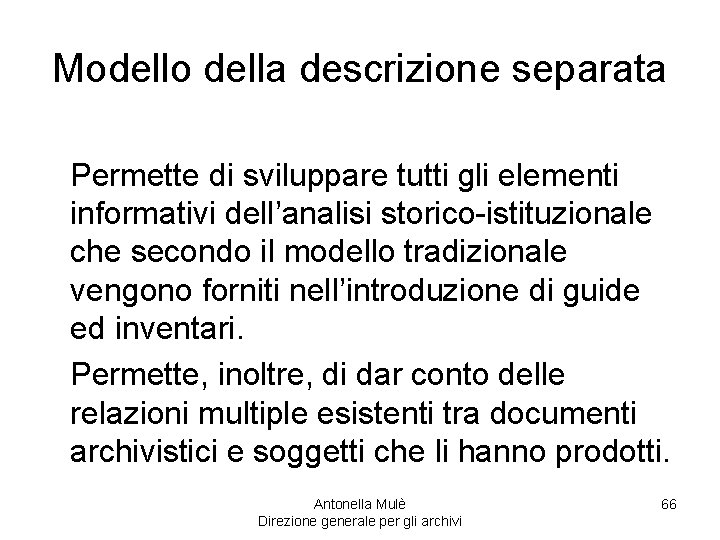 Modello della descrizione separata Permette di sviluppare tutti gli elementi informativi dell’analisi storico-istituzionale che