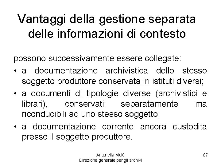 Vantaggi della gestione separata delle informazioni di contesto possono successivamente essere collegate: • a