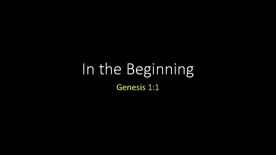 In the Beginning Genesis 1: 1 