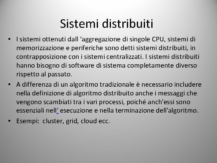 Sistemi distribuiti • I sistemi ottenuti dall ‘aggregazione di singole CPU, sistemi di memorizzazione