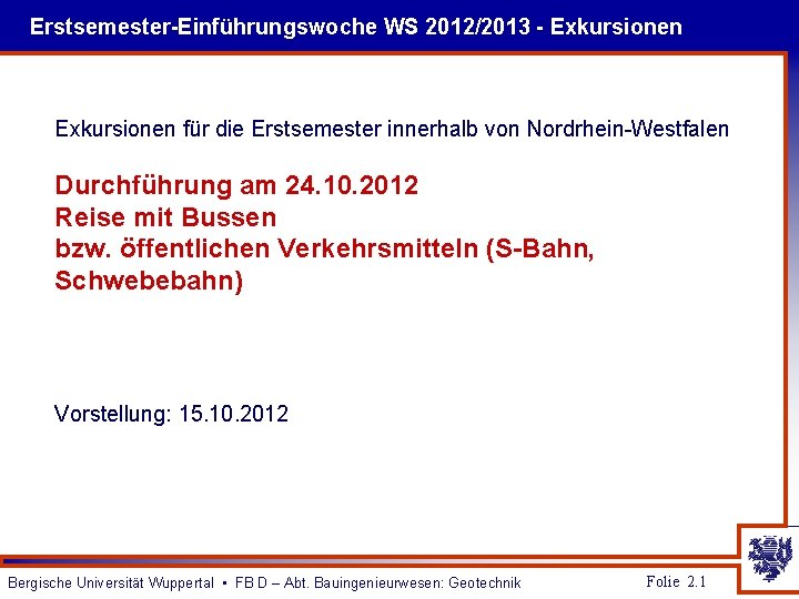 Erstsemester-Einführungswoche WS 2012/2013 - Exkursionen für die Erstsemester innerhalb von Nordrhein-Westfalen Durchführung am 24.