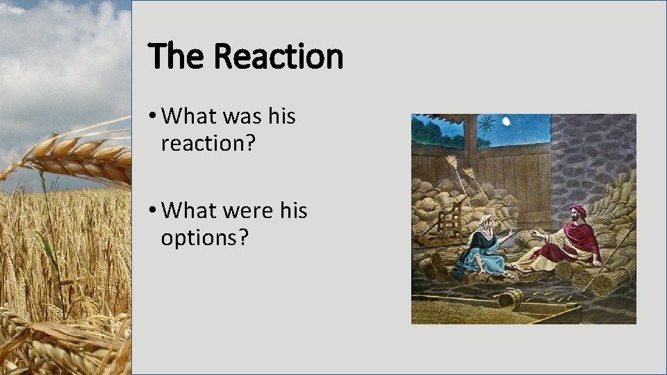 The Reaction • What was his reaction? • What were his options? 