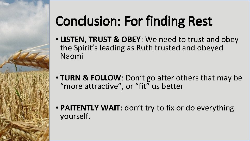 Conclusion: For finding Rest • LISTEN, TRUST & OBEY: We need to trust and